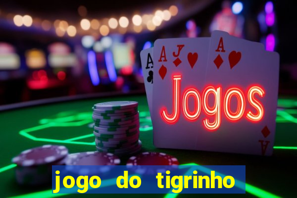 jogo do tigrinho que da bonus no cadastro